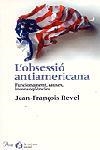 OBSESSIO ANTIAMERICANA, L' | 9788484376026 | REVEL, JEAN-FRANÇOIS | Llibreria L'Illa - Llibreria Online de Mollet - Comprar llibres online