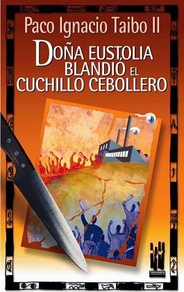 DOÑA EUSTOLIA BLANDIO EL CUCHILLO CEBOLLERO | 9788481362886 | TAIBO II, PACO IGNACIO | Llibreria L'Illa - Llibreria Online de Mollet - Comprar llibres online