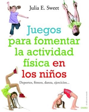 JUEGOS PARA FOMENTAR LA ACTIVIDAD FISICA EN LOS NIÑOS | 9788497540780 | SWEET, JULIA E.
