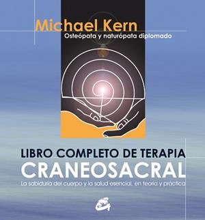 LIBRO COMPLETO DE TERAPIA CRANEOSACRAL : LA SABIDURIA DEL CU | 9788484450511 | KERN, MICHAEL | Llibreria L'Illa - Llibreria Online de Mollet - Comprar llibres online