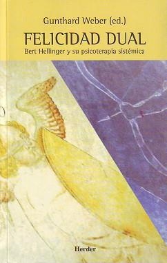 FELICIDAD DUAL : BERT HELLINGER Y SU PSICOTERAPIA SISTEMICA | 9788425421082 | WEBER, GUNTHARD | Llibreria L'Illa - Llibreria Online de Mollet - Comprar llibres online