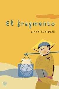 FRAGMENTO, EL | 9788479014025 | SUE PARK, LINDA | Llibreria L'Illa - Llibreria Online de Mollet - Comprar llibres online