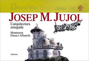 JOSEP M.JUJOL L'ARQUITECTURA AMAGADA | 9788495623263 | DURAN ALBAREDA, MONTSERRAT