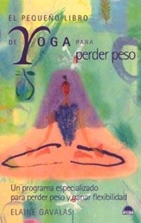 PEQUEÑO LIBRO DE YOGA PARA PERDER PESO, EL | 9788497540865 | GAVALAS, ELAINE | Llibreria L'Illa - Llibreria Online de Mollet - Comprar llibres online
