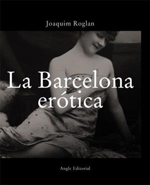 BARCELONA EROTICA, LA | 9788496103290 | ROGLAN, JOAQUIM | Llibreria L'Illa - Llibreria Online de Mollet - Comprar llibres online