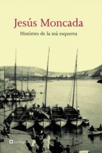HISTORIES DE LA MA ESQUERRA | 9788482645032 | MONCADA, JESUS | Llibreria L'Illa - Llibreria Online de Mollet - Comprar llibres online