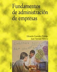 FUNDAMENTOS DE ADMINISTRACION DE EMPRESAS | 9788436818338 | GONZALEZ FIDALGO, EDUARDO / VENTURA VICTORIA, JUAN