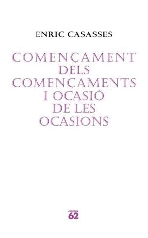 COMENÇAMENT DELS COMENÇAMENTS I OCASIO DE LES OCASIONS | 9788429760675 | CASASSES, ENRIC | Llibreria L'Illa - Llibreria Online de Mollet - Comprar llibres online