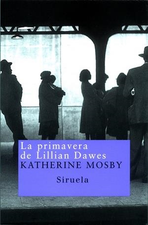 PRIMAVERA DE LILLIAN DAWES, LA | 9788478447640 | MOSBY, KATHERINE | Llibreria L'Illa - Llibreria Online de Mollet - Comprar llibres online