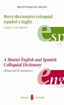 BREVE DICCIONARIO COLOQUIAL ESPAÑOL E INGLES | 9788476284605 | CARBONELL BASSET, DELFIN | Llibreria L'Illa - Llibreria Online de Mollet - Comprar llibres online