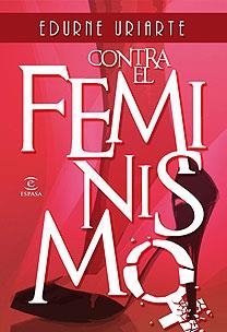 CONTRA EL FEMINISMO | 9788467027242 | URIARTE, EDURNE | Llibreria L'Illa - Llibreria Online de Mollet - Comprar llibres online