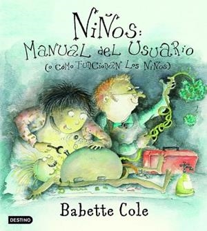 NIÑOS MANUAL DEL USUARIO O COMO FUNCIONAN LOS NIÑOS | 9788408050223 | COLE, BABETTE