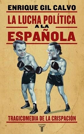 LUCHA POLITICA A LA ESPAÑOLA, LA | 9788430606573 | GIL CALVO, ENRIQUE | Llibreria L'Illa - Llibreria Online de Mollet - Comprar llibres online