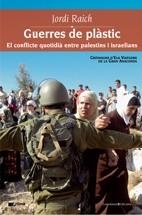 GUERRES DE PLASTIC CONFLICTE QUOTIDIA ENTRE PALEST | 9788497913270 | RAICH, JORDI | Llibreria L'Illa - Llibreria Online de Mollet - Comprar llibres online