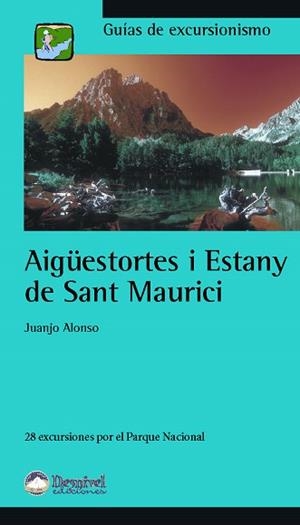 AIGÜESTORTES I ESTANY DE SANT MAURICI : 28 EXCURSIONES POR E | 9788496192416 | ALONSO, JUANJO (1960- ) | Llibreria L'Illa - Llibreria Online de Mollet - Comprar llibres online