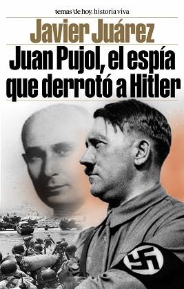 JUAN PUJOL EL ESPIA QUE DERROTO A HITLER | 9788484603726 | JUAREZ, JAVIER | Llibreria L'Illa - Llibreria Online de Mollet - Comprar llibres online