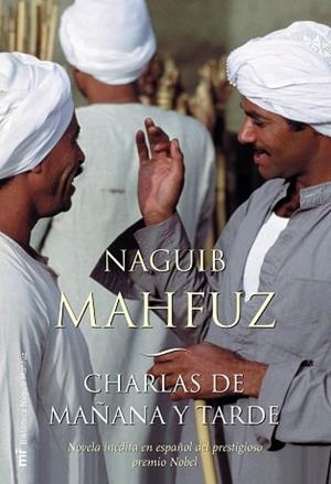 CHARLAS DE MAÑANA Y TARDE : LA ULTIMA NOVELA ESCRITA POR NAG | 9788427030459 | MAHFUZ, NAYIB