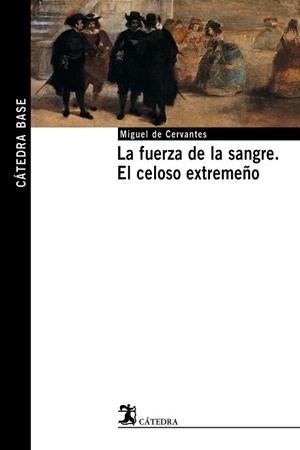 FUERZA DE LA SANGRE ; EL CELOSO EXTREMEÑO, LA | 9788437621494 | CERVANTES SAAVEDRA, MIGUEL DE | Llibreria L'Illa - Llibreria Online de Mollet - Comprar llibres online