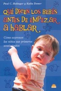 QUE DICEN LOS BEBES ANTES DE EMPEZAR A HABLAR | 9788497541336 | HOLINGER, P./DONER, K. | Llibreria L'Illa - Llibreria Online de Mollet - Comprar llibres online