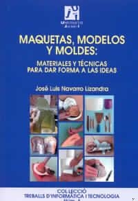 MAQUETAS, MODELOS Y MOLDES, MATERIALES Y TECNICAS PARA DAR F | 9788480213042 | NAVARRO LIZANDRA, JOSE LUIS