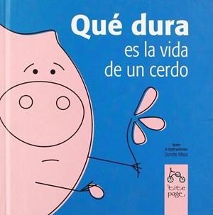 QUE DURA ES LA VIDA DE UN CERDO | 9788493380120 | MESA, DORETTE