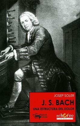 J.S. BACH UNA ESTRUCTURA DEL DOLOR | 9788477744382 | SOLER, JOSEP | Llibreria L'Illa - Llibreria Online de Mollet - Comprar llibres online