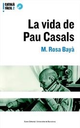 VIDA DE PAU CASALS, LA -CATALA FACIL 2 NIVELL- | 9788497660860 | BAYÀ, M. ROSA | Llibreria L'Illa - Llibreria Online de Mollet - Comprar llibres online
