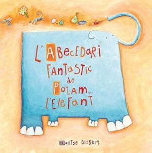 ABECEDARI FANTASTIC DE POTAM, L'ELEFANT, L' | 9788481315233 | GISBERT NAVARRO, MONTSERRAT