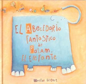 ABECEDARIO FANTASTICO DE PATAM, EL ELEFANTE, EL | 9788481315240 | GISBERT NAVARRO, MONTSERRAT