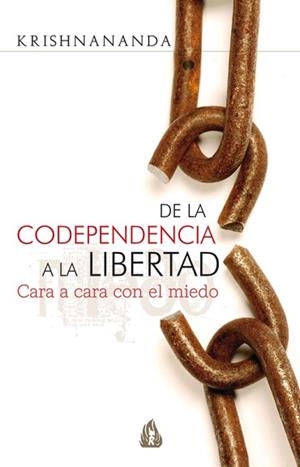 DE LA CODEPENDENCIA A LA LIBERTAD. CARA A CARA CON EL MIEDO | 9788486797904 | KRISHNANANDA | Llibreria L'Illa - Llibreria Online de Mollet - Comprar llibres online