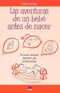 AVENTURAS DE UN BEBE ANTES DE NACER, LAS | 9788497541596 | SINGER, CLAIRE | Llibreria L'Illa - Llibreria Online de Mollet - Comprar llibres online