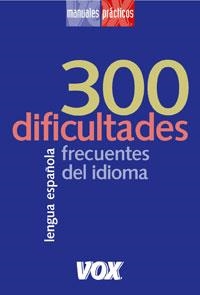 300 DIFICULTADES FRECUENTES DEL IDIOMA | 9788483326541 | Llibreria L'Illa - Llibreria Online de Mollet - Comprar llibres online