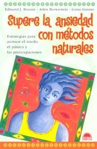 SUPERE LA ANSIEDAD CON MÉTODOS NATURALES | 9788497541664 | GARANO, LORNA/BOURNE, EDMUND J./BROWNSTEIN, ARLEN