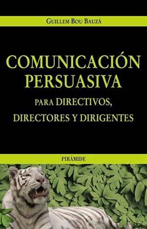 COMUNICACION PERSUASIVA PARA DIRECTIVOS DIRECTORES Y DIRIGEN | 9788436819595 | BOU BAUZA, GUILLEM | Llibreria L'Illa - Llibreria Online de Mollet - Comprar llibres online