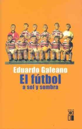 FUTBOL A SOL Y SOMBRA, EL | 9788432311345 | GALEANO, EDUARDO | Llibreria L'Illa - Llibreria Online de Mollet - Comprar llibres online