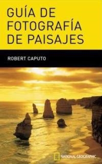 GUIA DE FOTOGRAFIA DE PAISAJES. SECRETOS PARA HACER GRANDES | 9788482983516 | CAPUTO, ROBERT