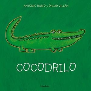 COCODRILO | 9788493378011 | RUBIO, ANTONIO / OSCAR VILLAN | Llibreria L'Illa - Llibreria Online de Mollet - Comprar llibres online