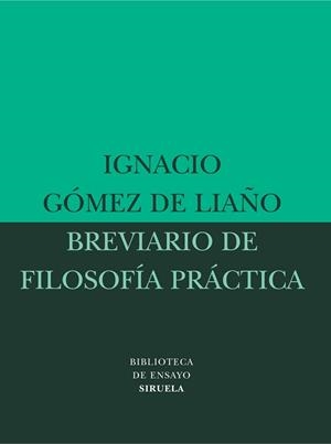BREVIARIO DE FILOSOFIA PRACTICA | 9788478449019 | GOMEZ DE LIAÑO, IGNACIO | Llibreria L'Illa - Llibreria Online de Mollet - Comprar llibres online