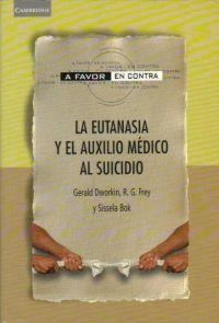 EUTANASIA Y EL AUXILIO MEDICO AL SUICIDIO , LA | 9788483231098 | DWORKIN , GERALD / FREY , R.G. / BOK , SISSELA