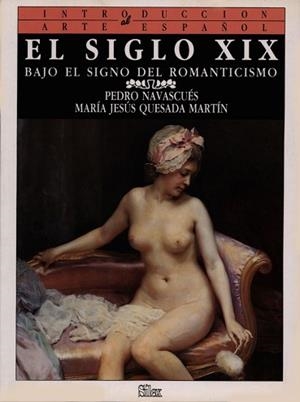 SIGLO XIX, EL : BAJO EL SIGNO DEL ROMANTICISMO | 9788477370437 | Navascués Palacio, Pedro ; Quesada Martín, M. Jesú | Llibreria L'Illa - Llibreria Online de Mollet - Comprar llibres online