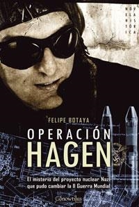 OPERACION HAGEN. EL MISTERIO DEL PROYECTO NUCLEAR NAZI QUE P | 9788497632256 | BOTAYA, FELIPE