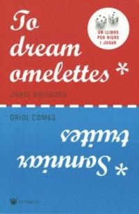 TO DREAM OMELETTES | 9788478715206 | BOIXADOS, JORDI/COMAS,ORIOL | Llibreria L'Illa - Llibreria Online de Mollet - Comprar llibres online