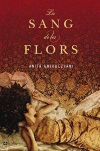 SANG DE LES FLORS, LA | 9788498671445 | AMIRREZVANI, ANITA | Llibreria L'Illa - Llibreria Online de Mollet - Comprar llibres online