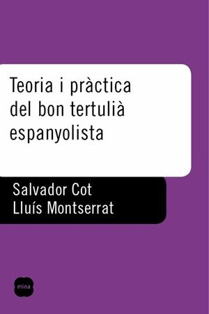TEORIA I PRACTICA DEL BON TERTULIA ESPANYOLISTA | 9788496499416 | COT, SALVADOR/ MONTSERRAT, LLUIS
