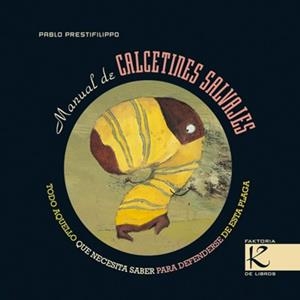 MANUAL DE CALCETINES SALVAJES | 9788493464165 | PRESTIFILIPPO LAJUD-CURA, PABLO RAFAEL (1960- )