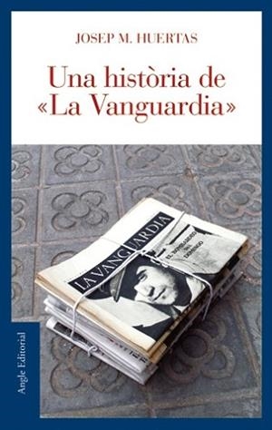 HISTORIA DE LA VANGUARDIA, UNA | 9788496521179 | HUERTAS, JOSEP M. | Llibreria L'Illa - Llibreria Online de Mollet - Comprar llibres online