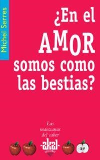 EN EL AMOR SOMOS COMO BESTIAS ? | 9788446020974 | SERRES, MICHEL | Llibreria L'Illa - Llibreria Online de Mollet - Comprar llibres online