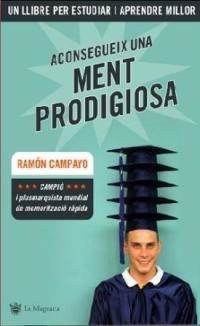 ACONSEGUEIX UNA MENT PRODIGIOSA | 9788478715657 | CAMPANYO, RAMON