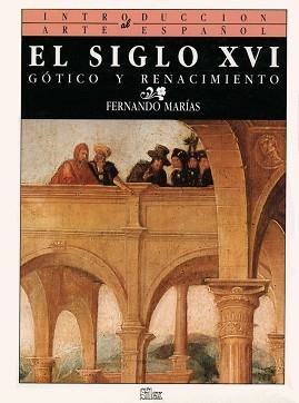 SIGLO XVI, EL : GOTICO Y RENACIMIENTO | 9788477370376 | Marías Franco, Fernando | Llibreria L'Illa - Llibreria Online de Mollet - Comprar llibres online
