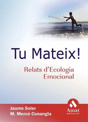 TU MATEIX ! RELATS D'ECOLOGIA EMOCIONAL | 9788497352161 | SOLER, J. / CONANGLA, M. M. | Llibreria L'Illa - Llibreria Online de Mollet - Comprar llibres online